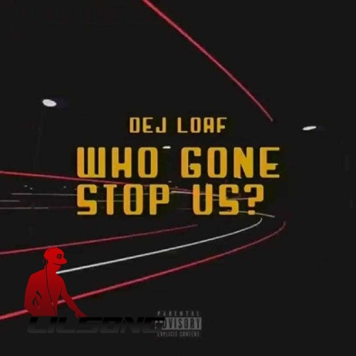 Dej Loaf - Who Gon Stop Us